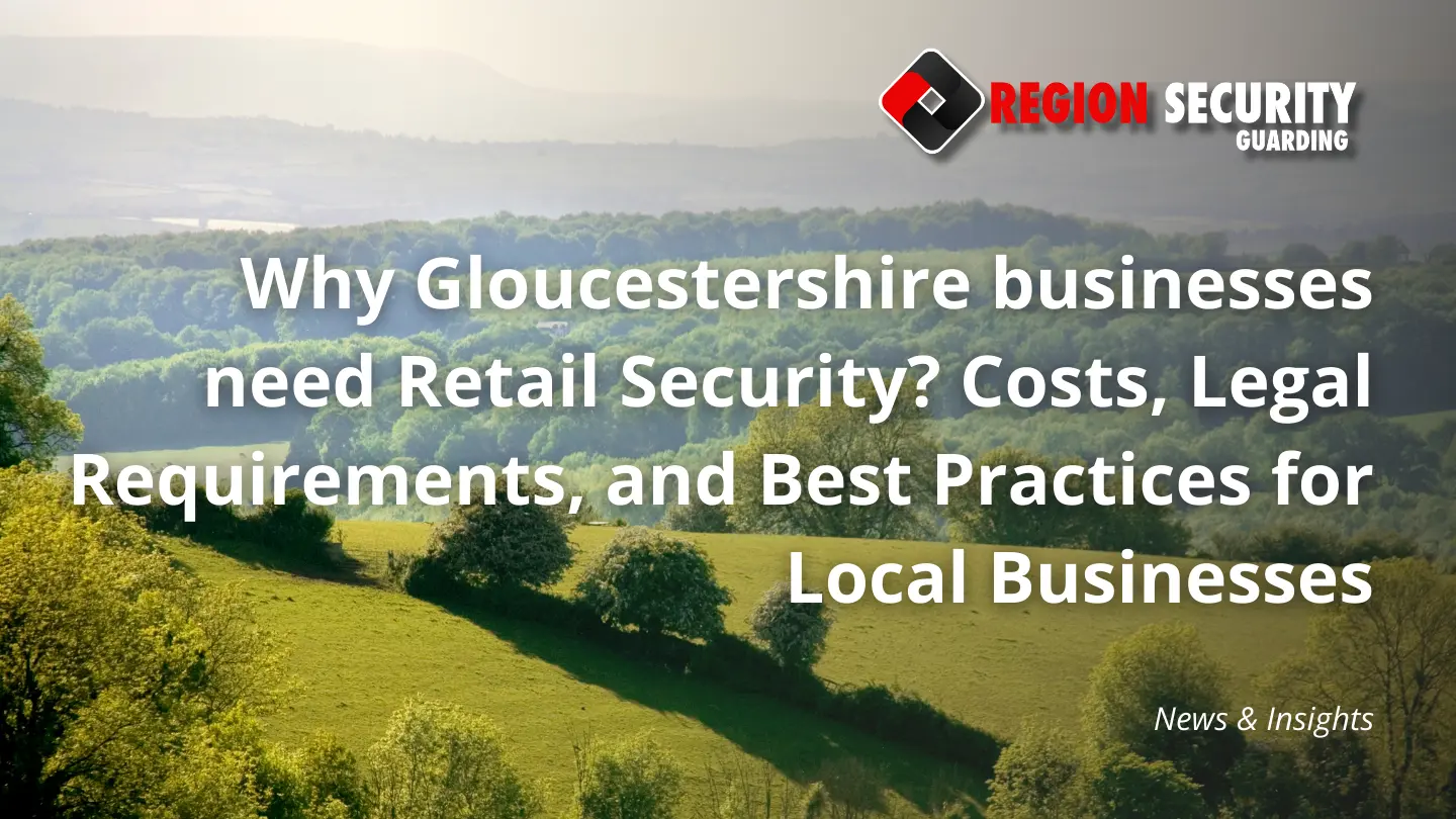 Why Gloucestershire businesses need Retail Security