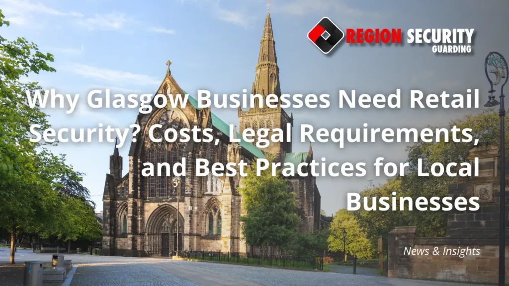Why Glasgow Businesses Need Retail Security