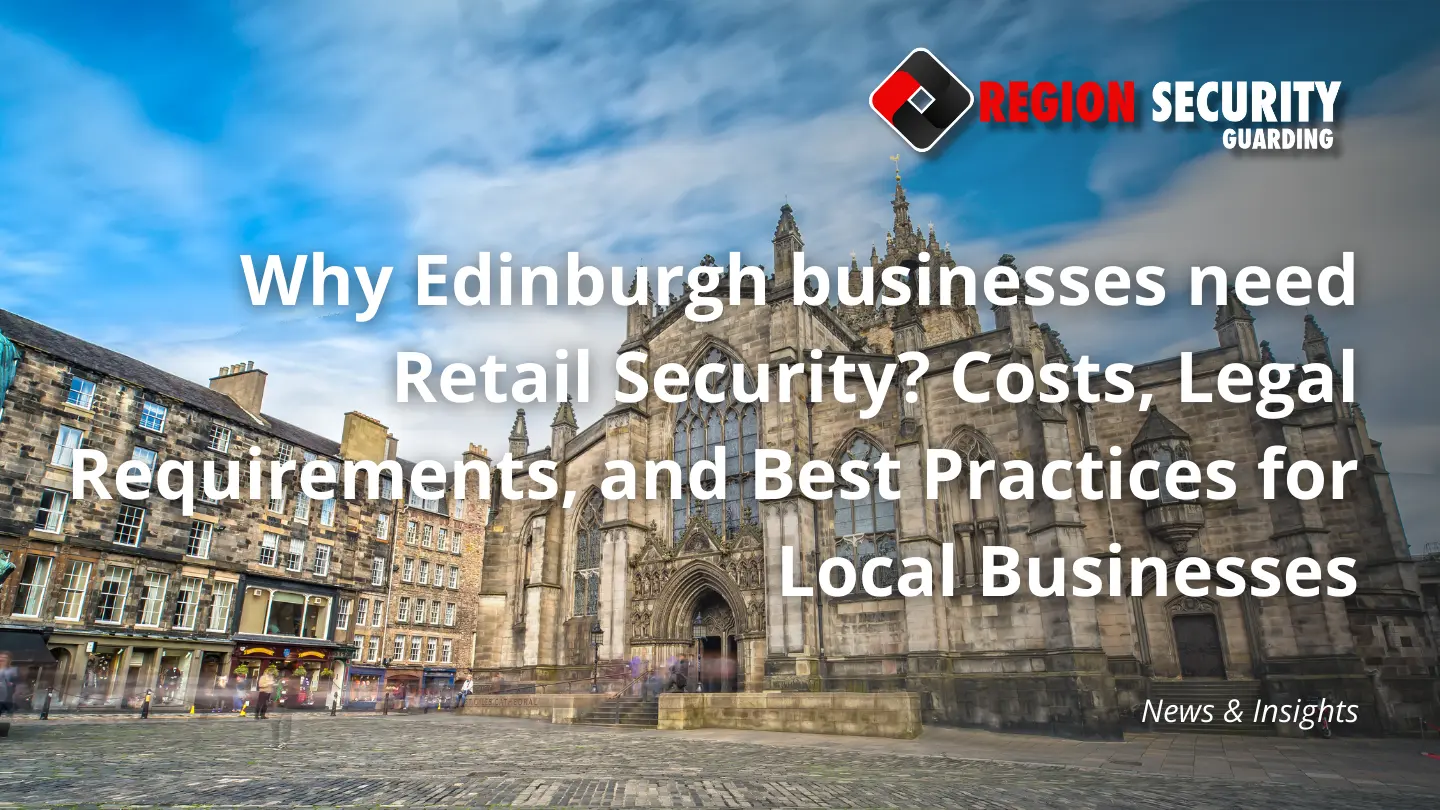 Why Edinburgh businesses need Retail Security