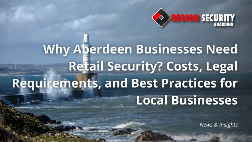 Why Aberdeen Businesses Need Retail Security