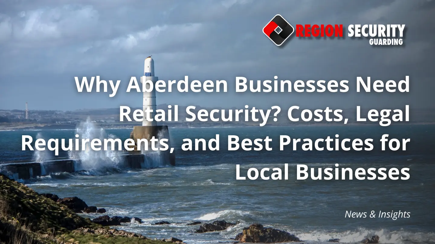 Why Aberdeen Businesses Need Retail Security