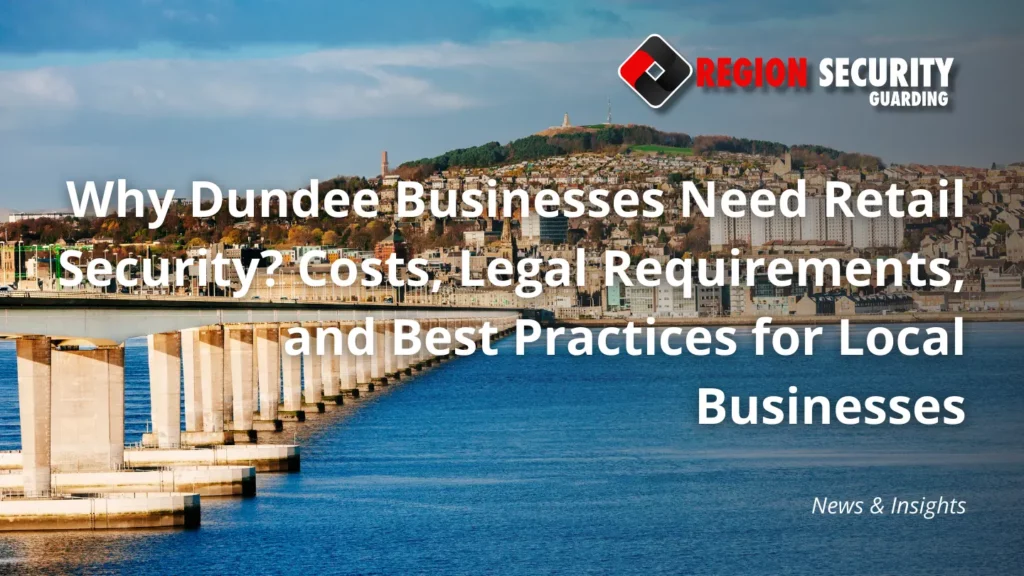 Why Dundee Businesses Need Retail Security