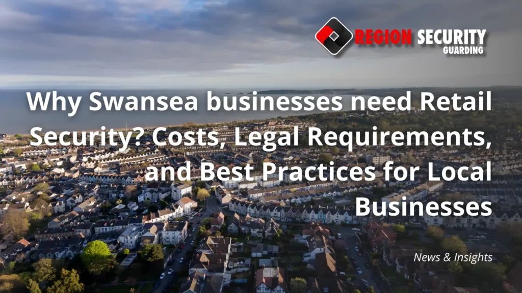 Why Swansea businesses need Retail Security