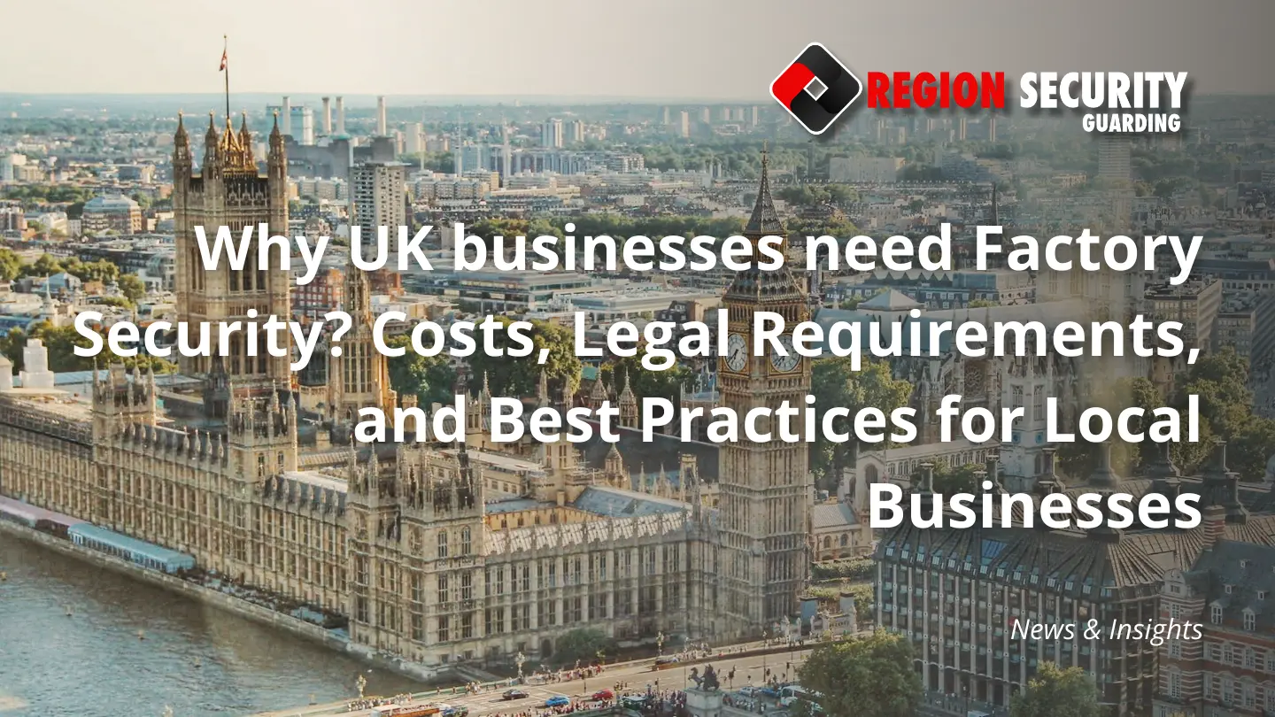 Why UK businesses need Factory Security