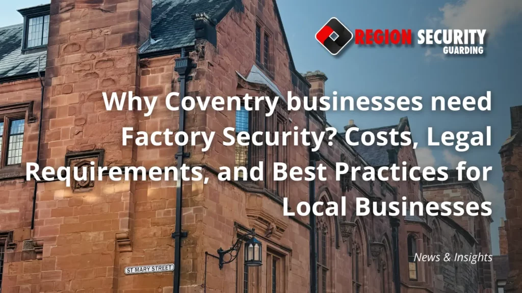 Why Coventry businesses need Factory Security