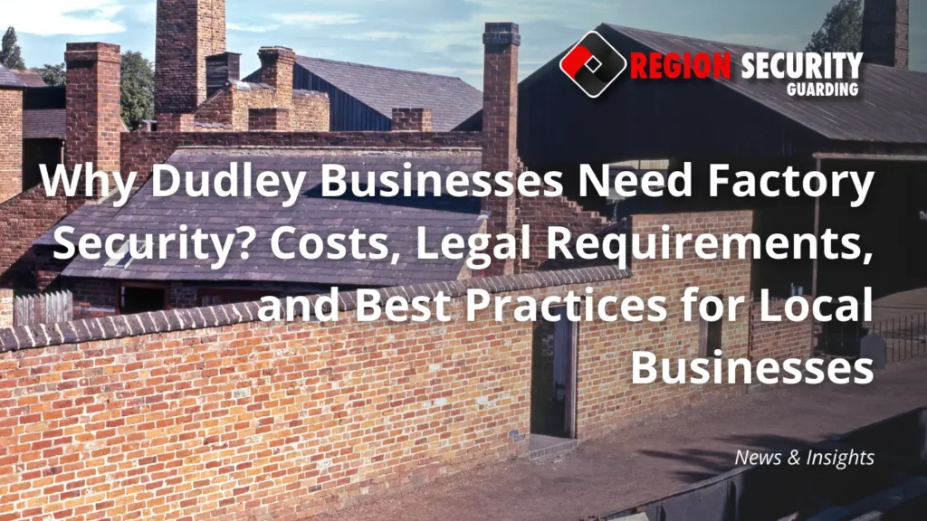 Why Dudley Businesses Need Factory Security