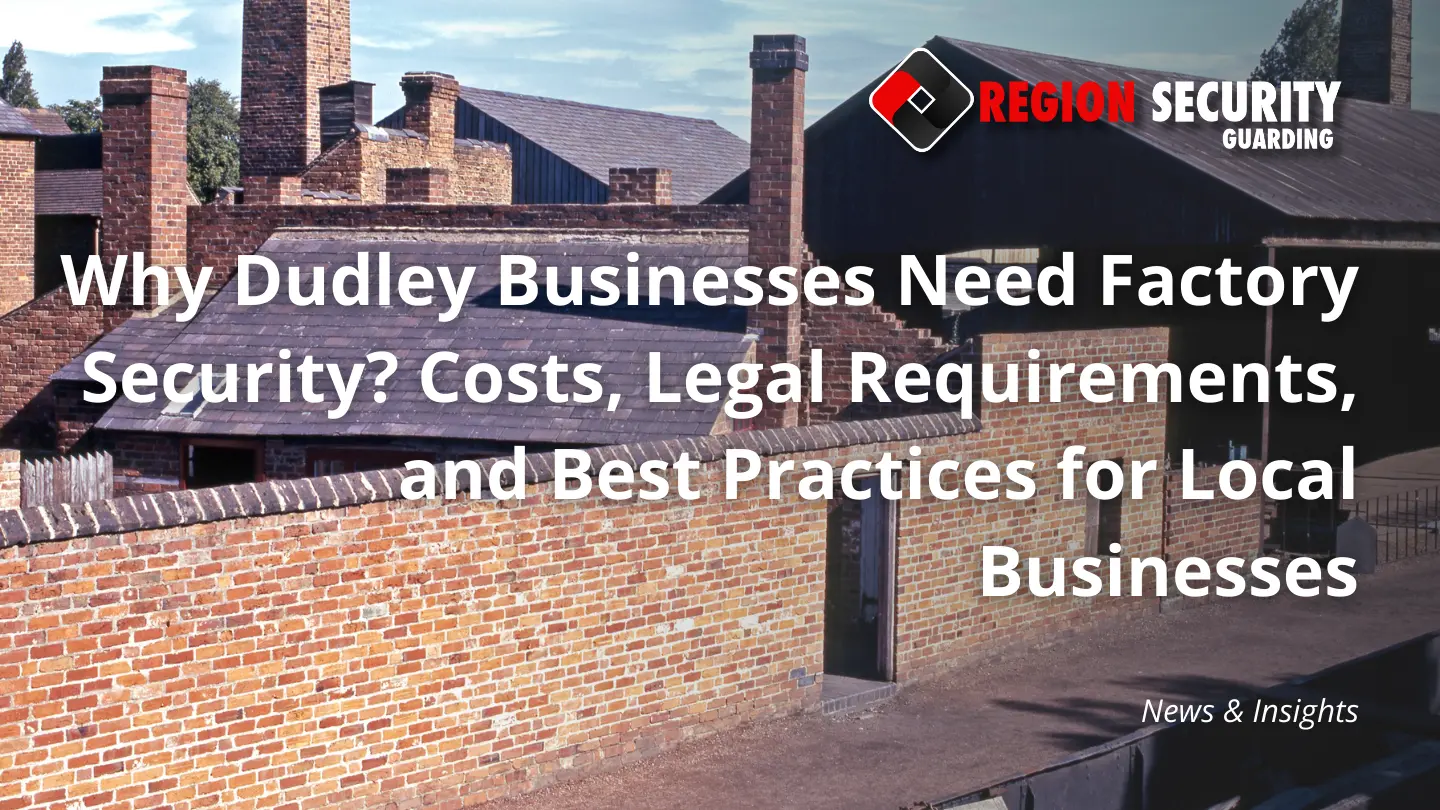 Why Dudley Businesses Need Factory Security
