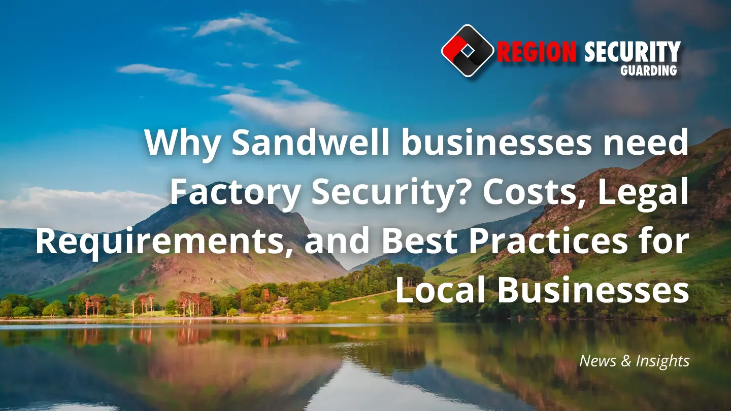 Why Sandwell businesses need Factory Security