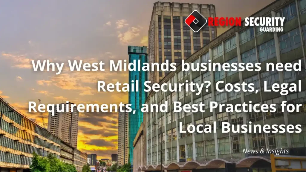 Why West Midlands businesses need Retail Security