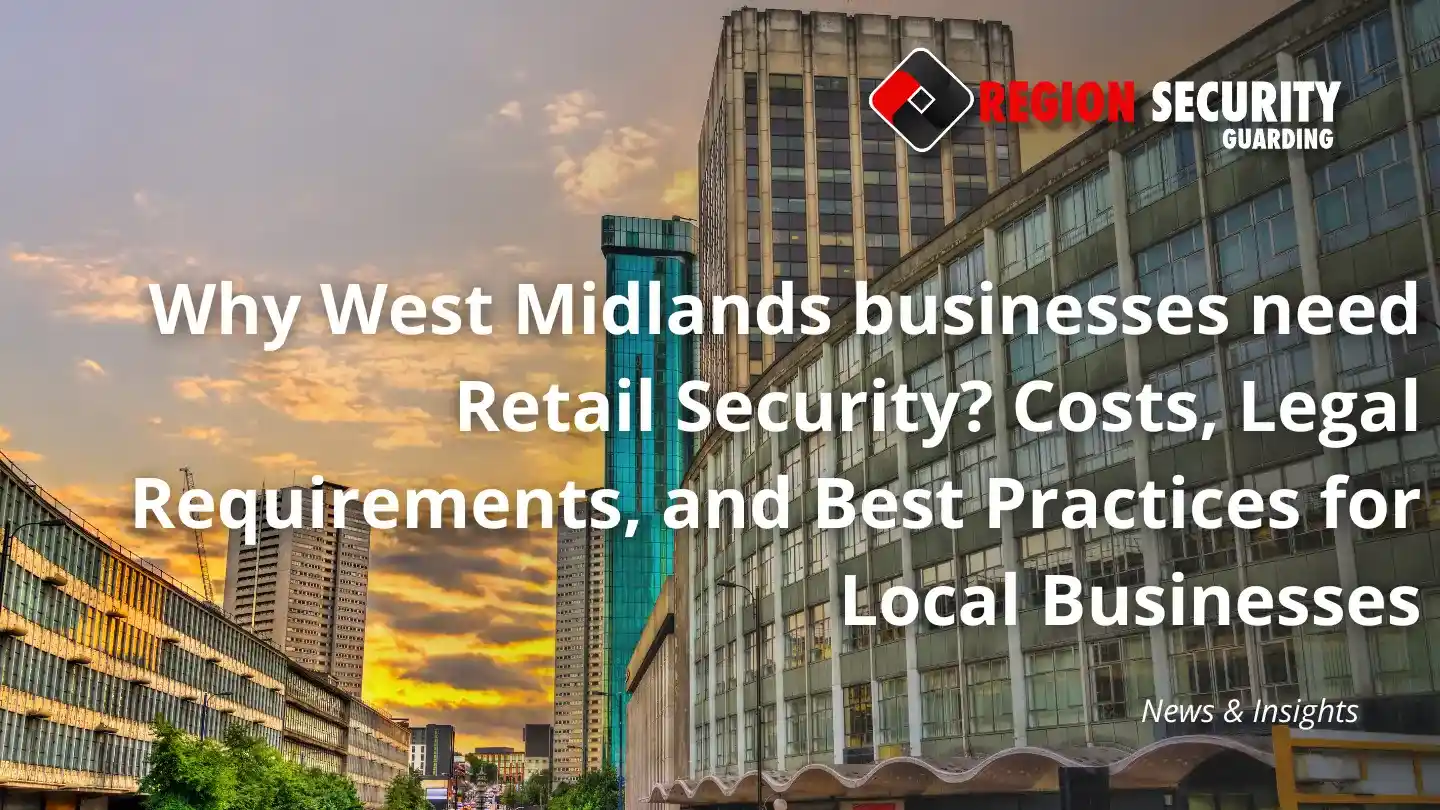 Why West Midlands businesses need Retail Security