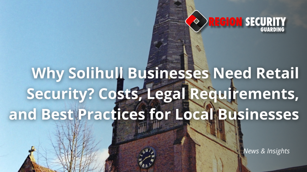 Why Solihull Businesses Need Retail Security
