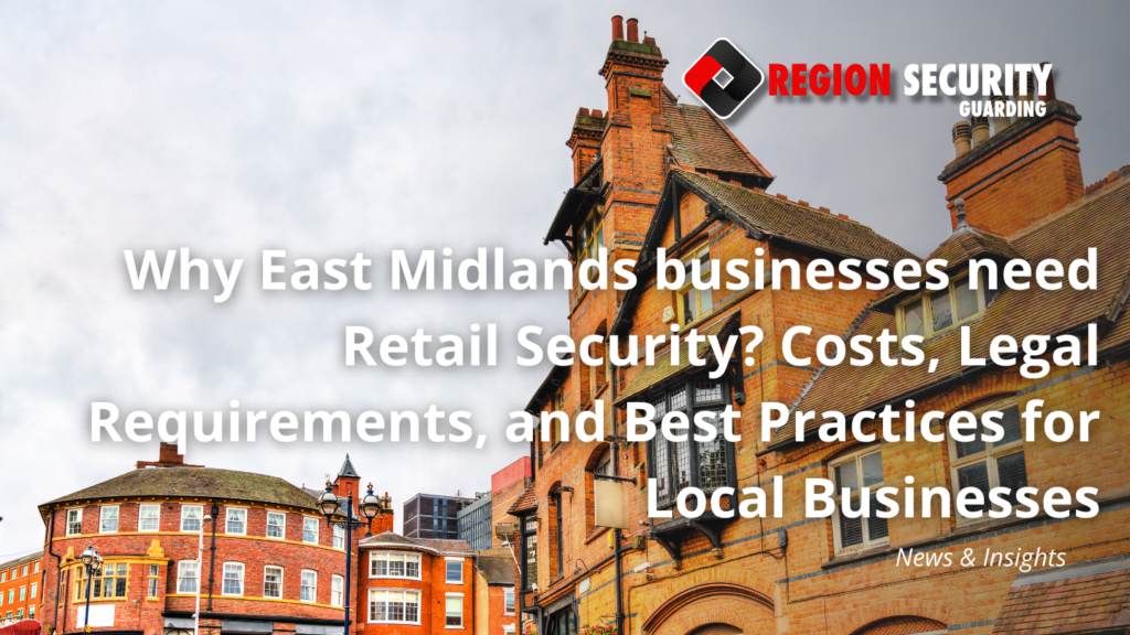 Why East Midlands businesses need Retail Security