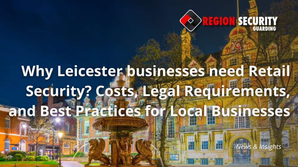 Why Leicester businesses need Retail Security