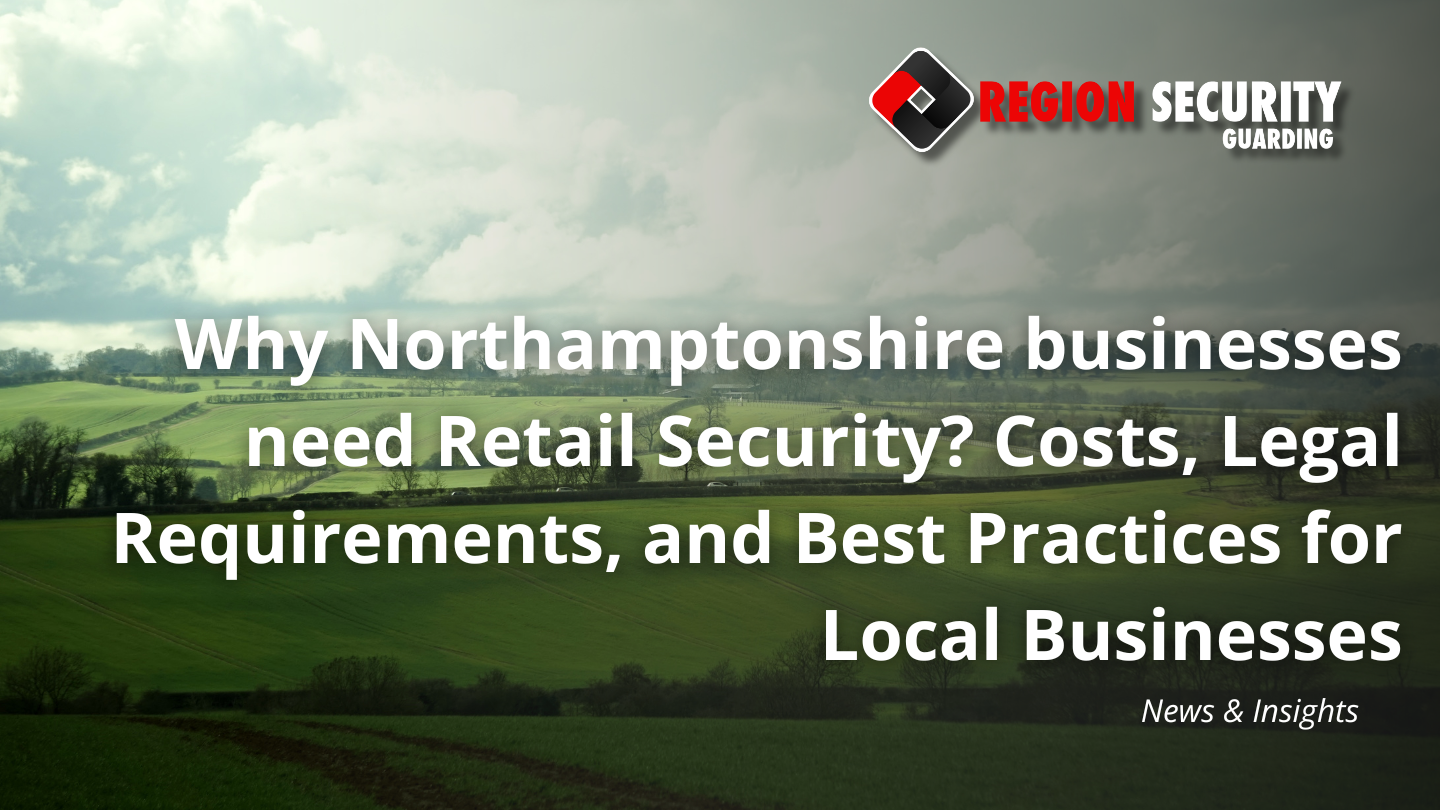 Why Northamptonshire businesses need Retail Security
