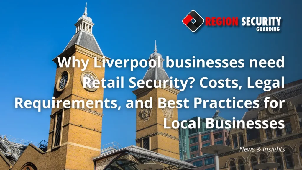 Why Liverpool businesses need Retail Security
