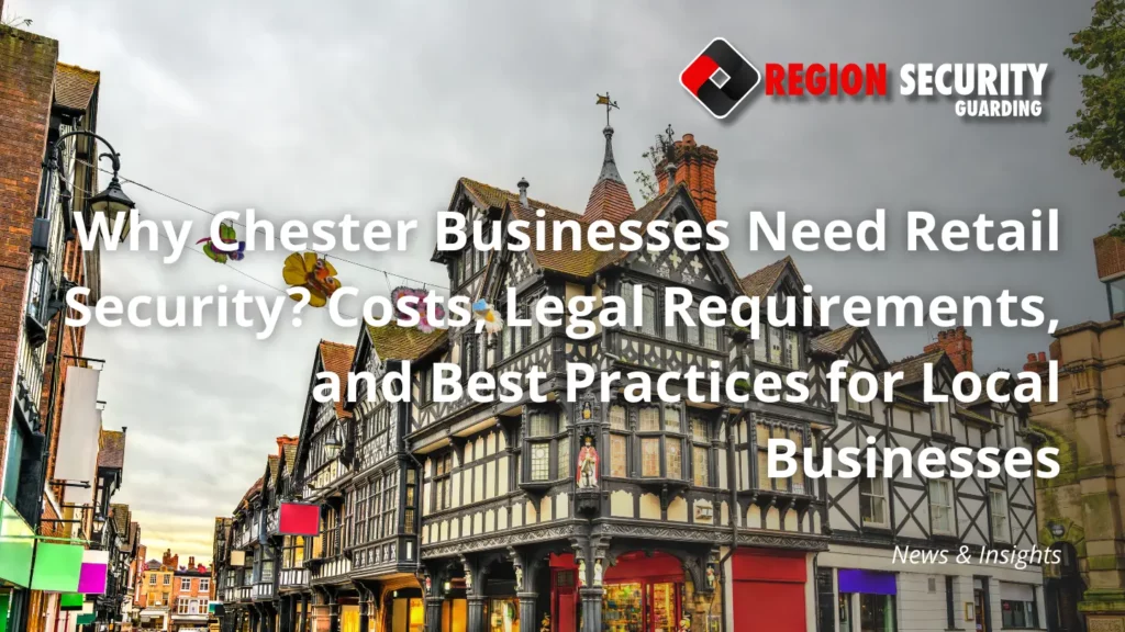 Why Chester Businesses Need Retail Security
