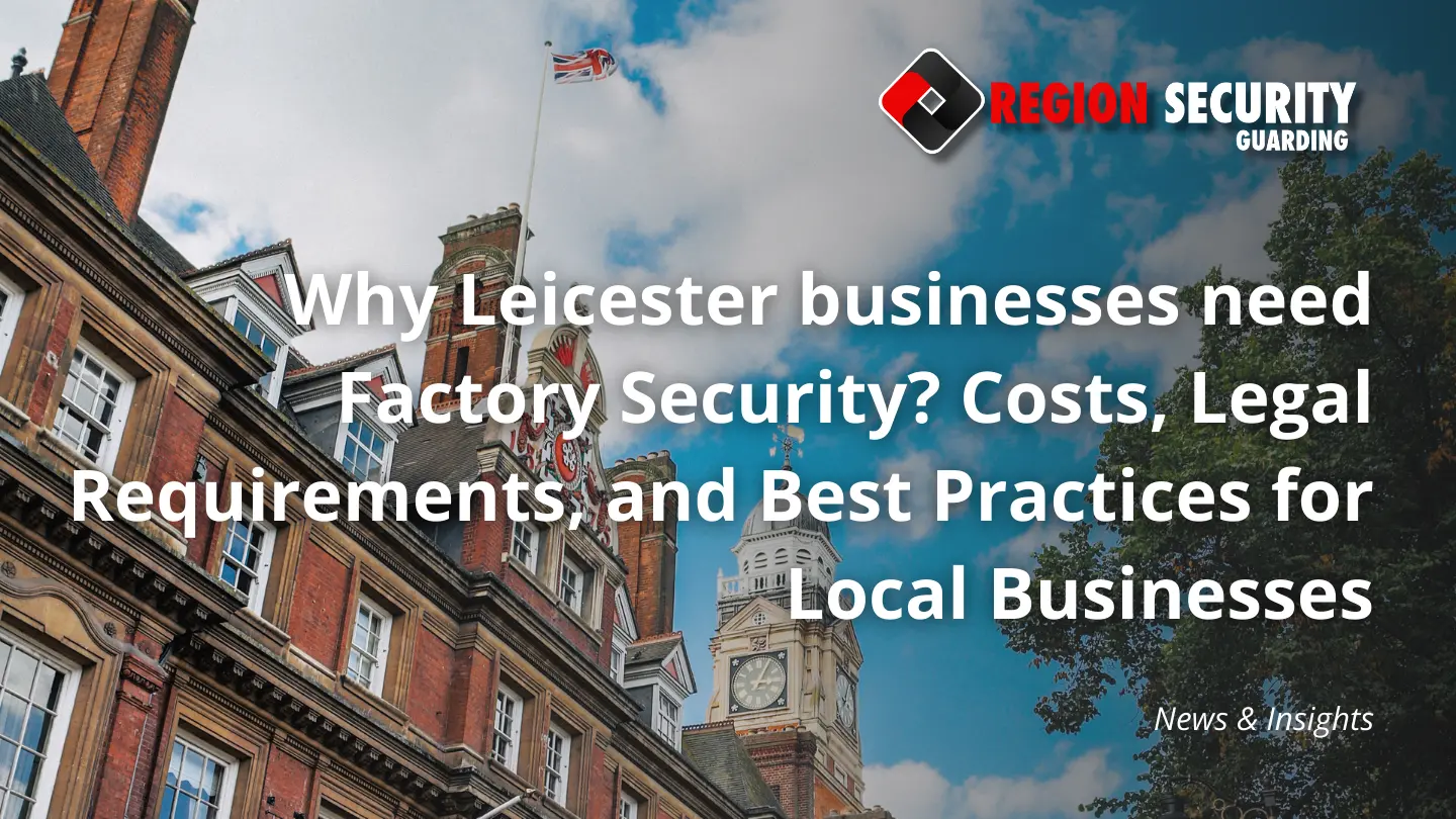 Why Leicester businesses need Factory Security