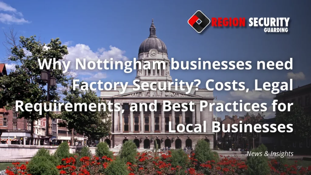 Why Nottingham businesses need Factory Security