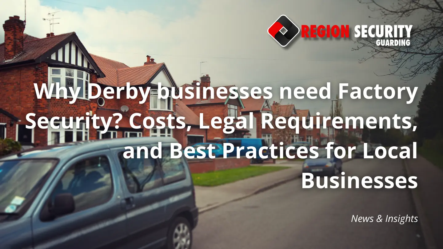 Why Derby businesses need Factory Security
