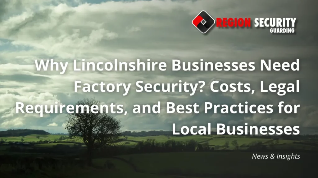 Why Northamptonshire businesses need Factory Security