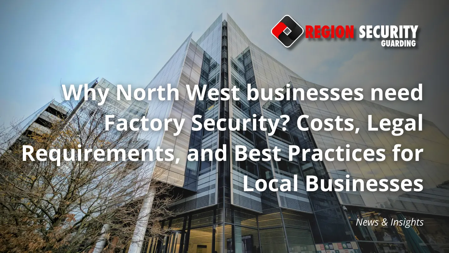 Why North West businesses need Factory Security