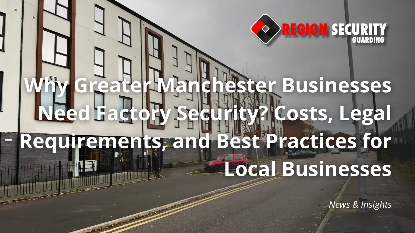 Why Greater Manchester Businesses Need Factory Security