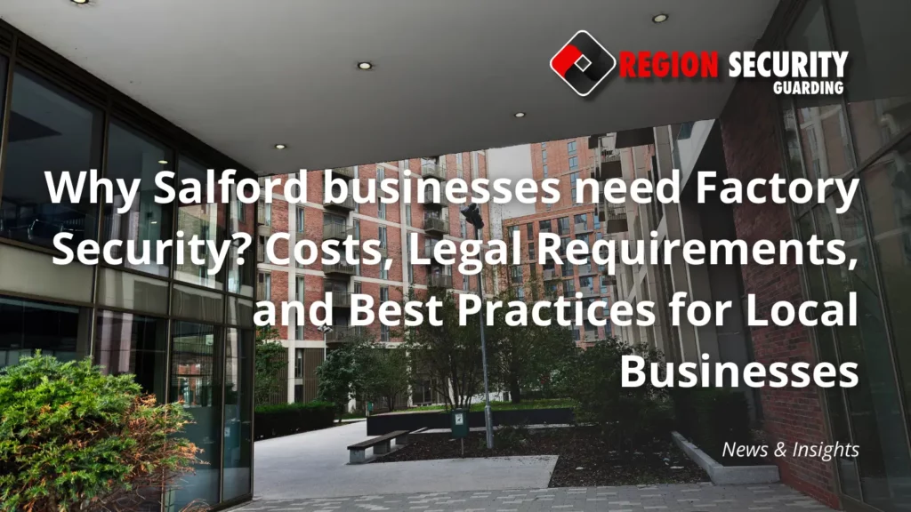 Why Salford businesses need Factory Security