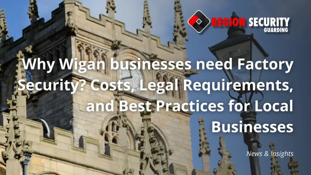 Why Wigan businesses need Factory Security