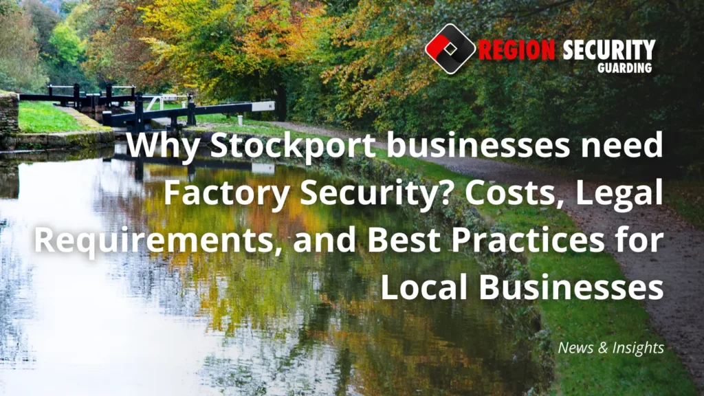 Why Stockport businesses need Factory Security