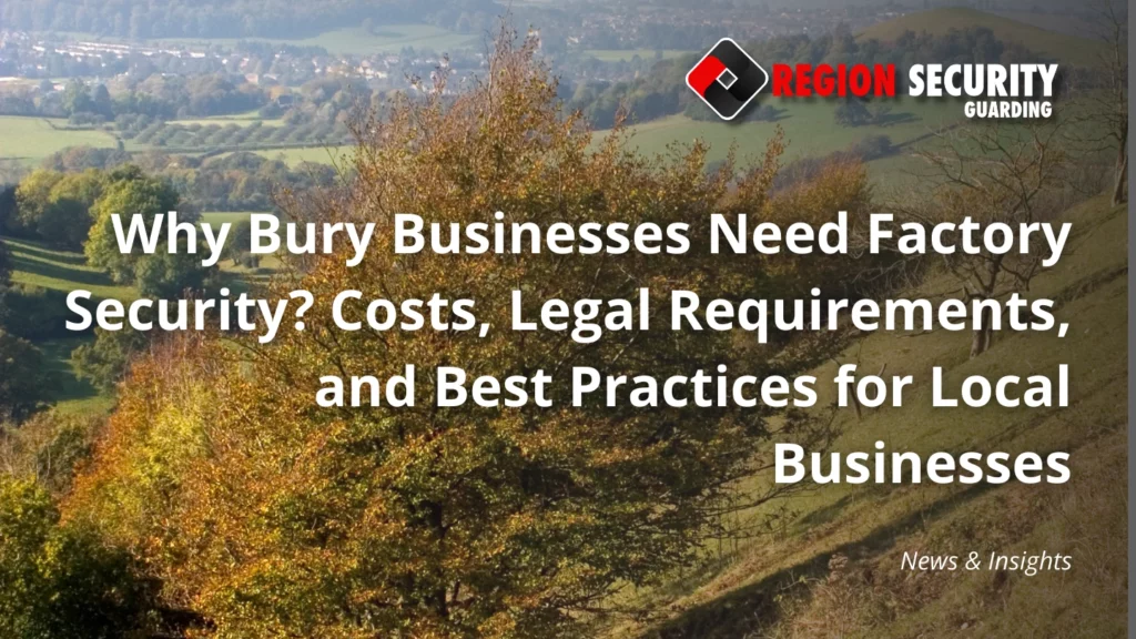 Why Bury Businesses Need Factory Security