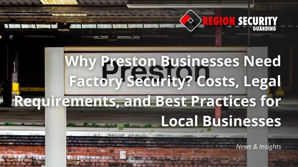 Why Preston Businesses Need Factory Security