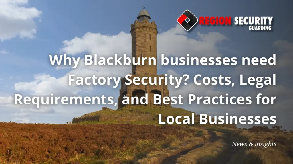 Why Blackburn businesses need Factory Security?