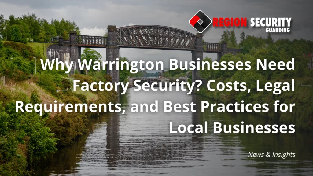 Why Warrington Businesses Need Factory Security