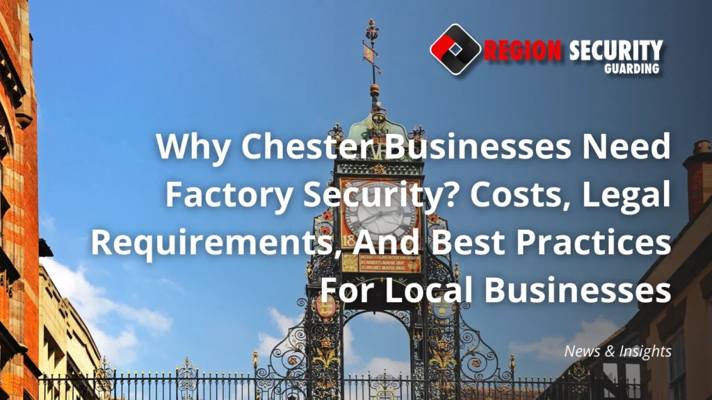 Why Chester Businesses Need Factory Security
