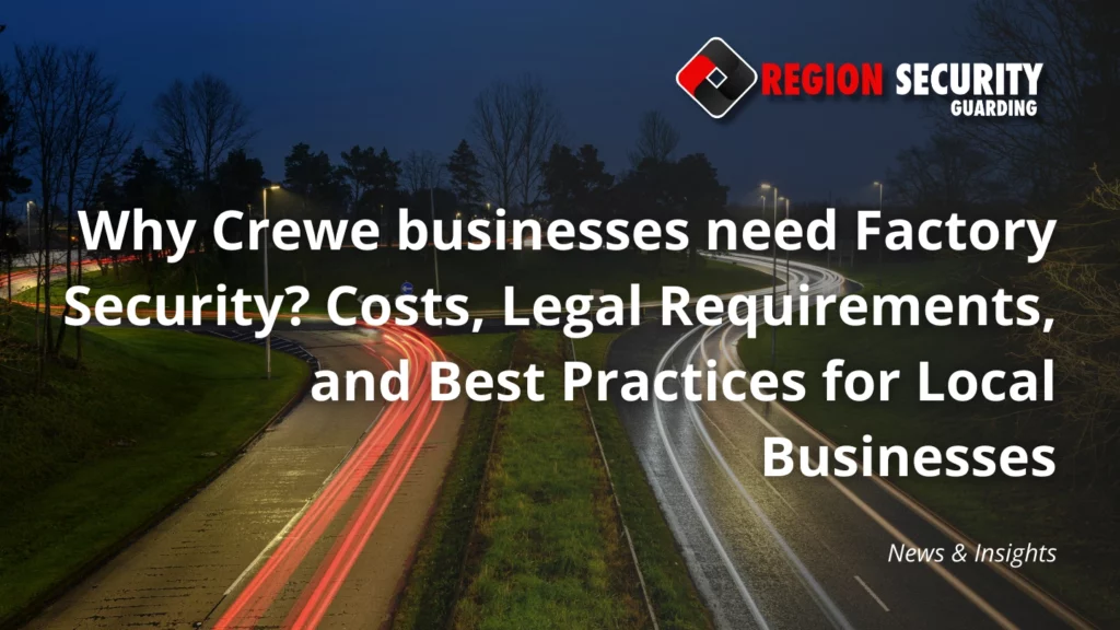 Why Crewe businesses need Factory Security