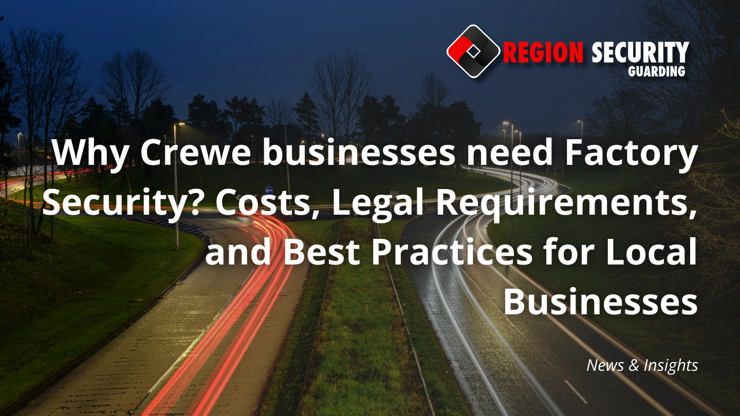 Why Crewe businesses need Factory Security