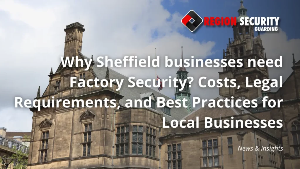 Why Sheffield businesses need Factory Security