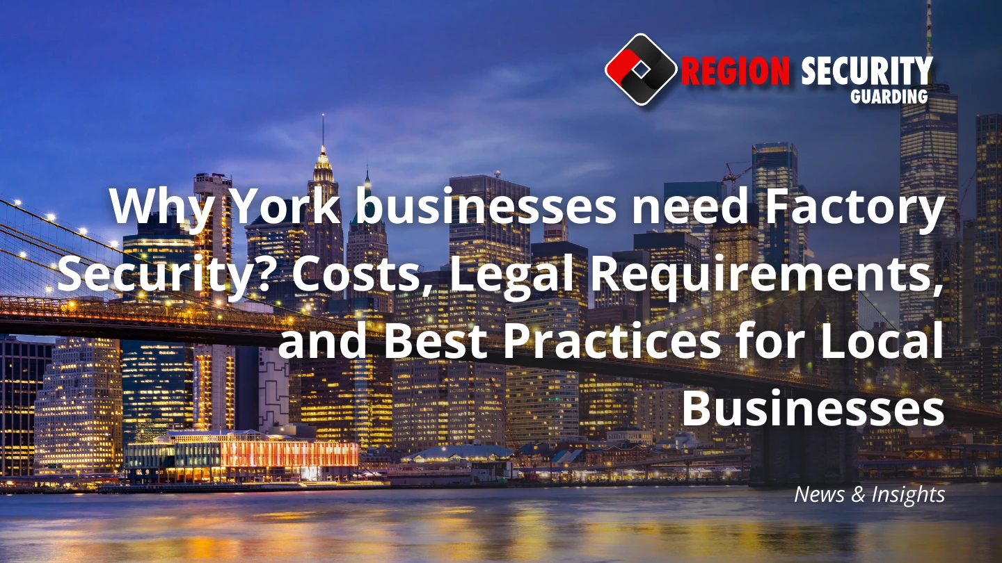 Why York businesses need Factory Security