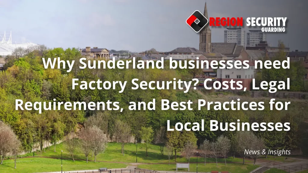 Why Sunderland businesses need Factory Security