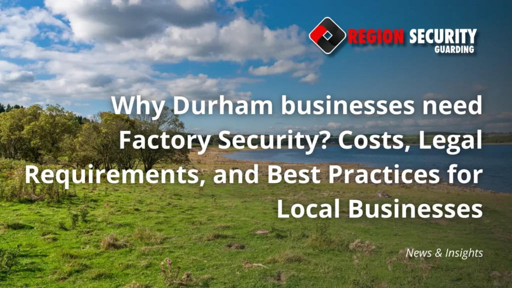 Why Durham businesses need Factory Security