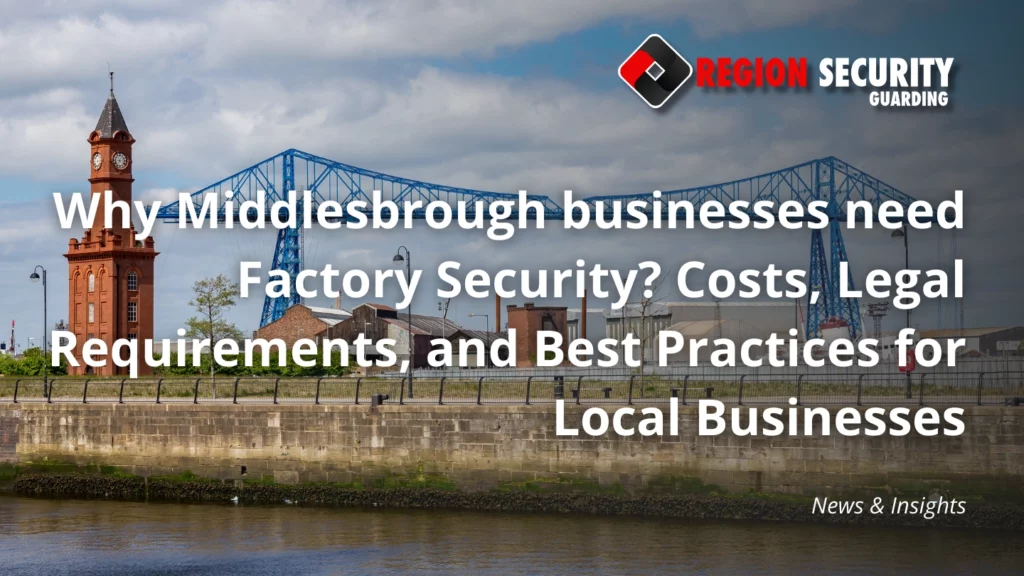 Why Middlesbrough businesses need Factory Security