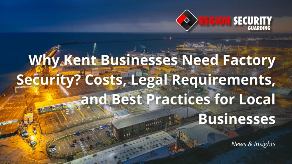 Why Kent Businesses Need Factory Security