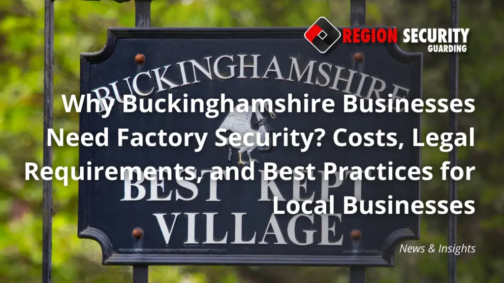 Why Buckinghamshire Businesses Need Factory Security