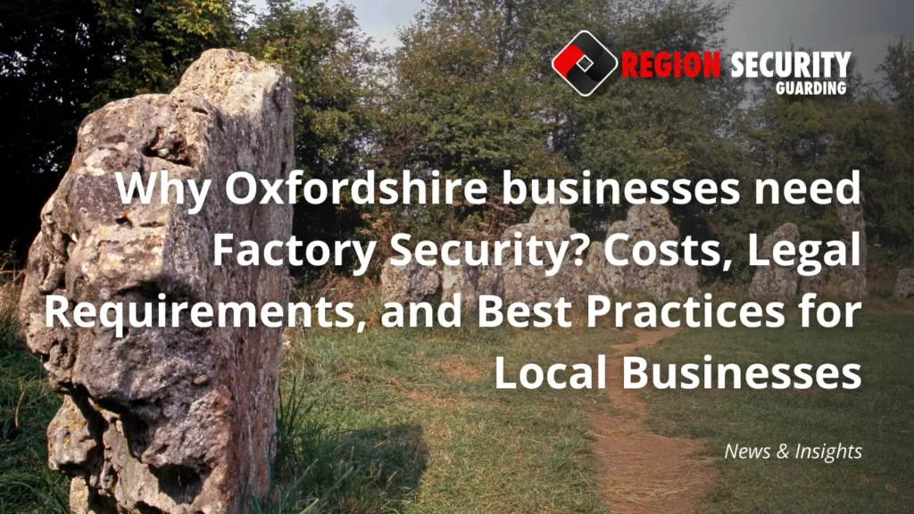 Why Oxfordshire businesses need Factory Security