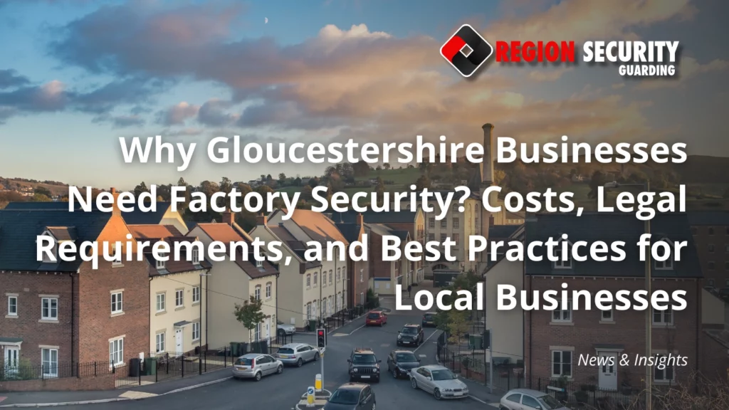 Why Gloucestershire Businesses Need Factory Security