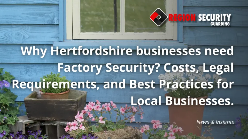 Why Hertfordshire businesses need Factory Security