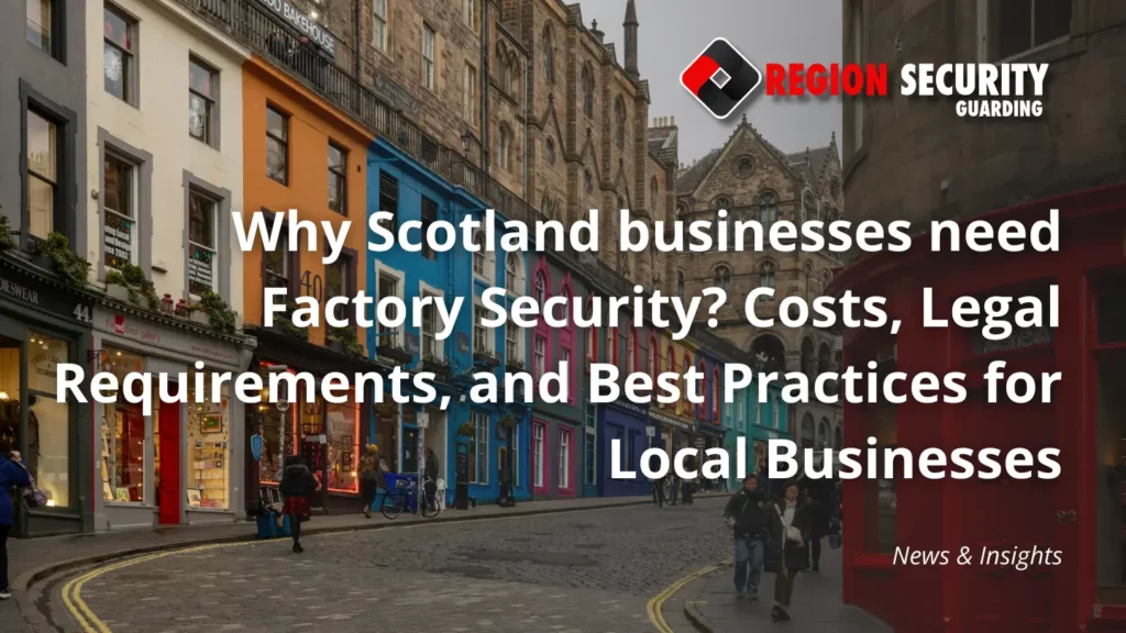 Why Scotland businesses need Factory Security
