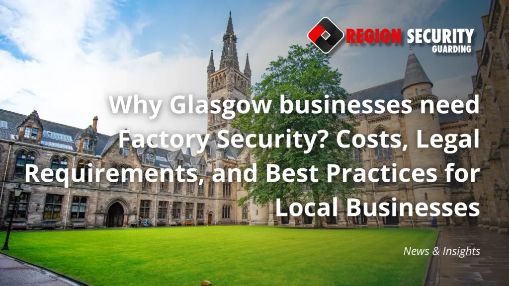 Why Glasgow businesses need Factory Security