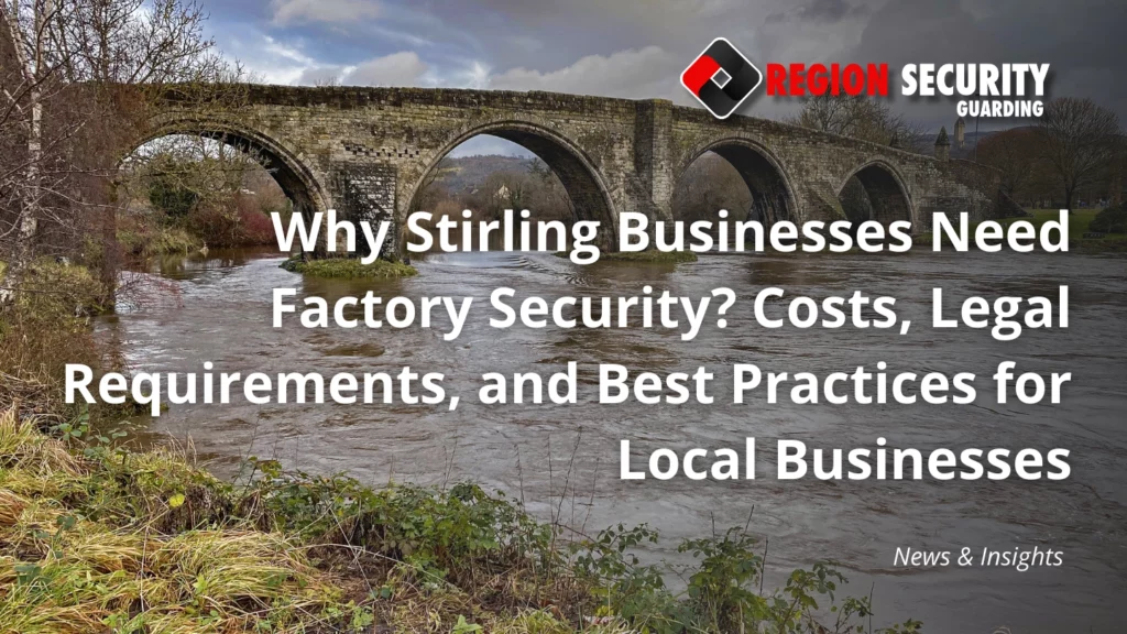 Why Stirling Businesses Need Factory Security