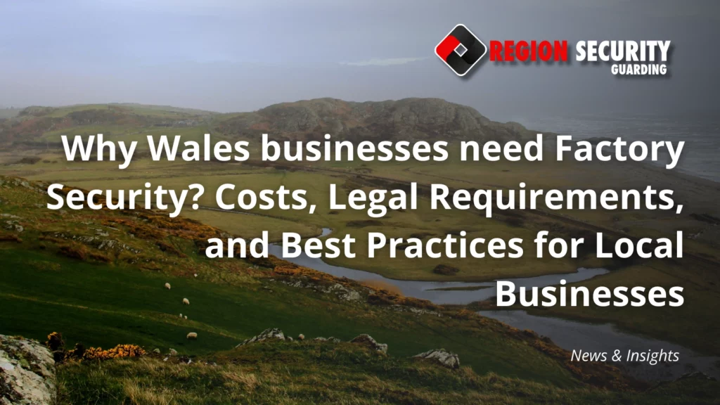 Why Wales businesses need Factory Security